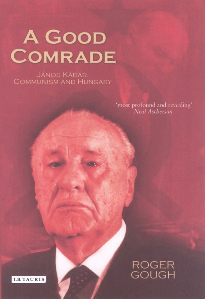 Downloadable PDF :  A Good Comrade 1st Edition Janos Kádár, Communism and Hungary