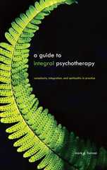Downloadable PDF :  A Guide to Integral Psychotherapy Complexity, Integration, and Spirituality in Practice
