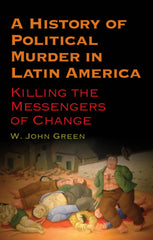 Downloadable PDF :  A History of Political Murder in Latin America Killing the Messengers of Change
